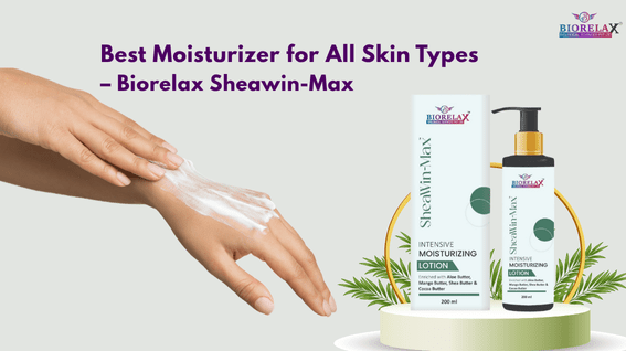 Why Biorelax Sheawin Max is the Best Moisturizer for All Skin Types